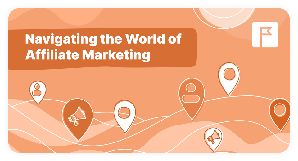 Navigating the World of Affiliate Marketing: A Professional Yet Approachable Guide