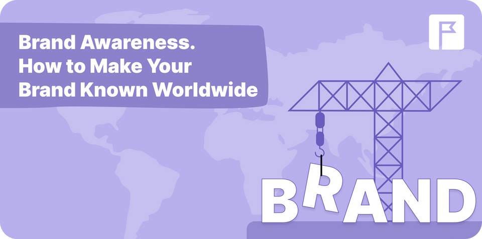 Brand Awareness. How to Make Your Brand Known Worldwide